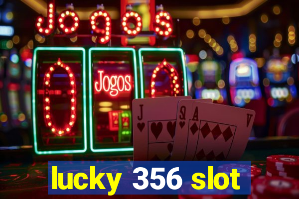 lucky 356 slot