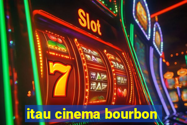 itau cinema bourbon