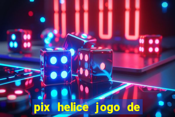 pix helice jogo de ganhar pix 9f game