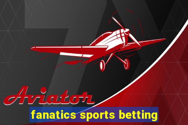 fanatics sports betting