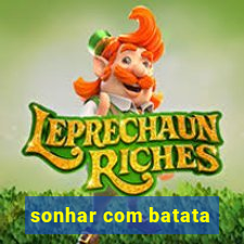 sonhar com batata