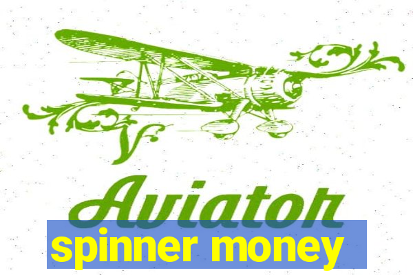 spinner money