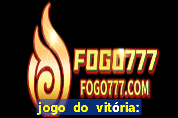 jogo do vitória: onde assistir