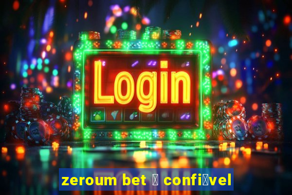 zeroum bet 茅 confi谩vel