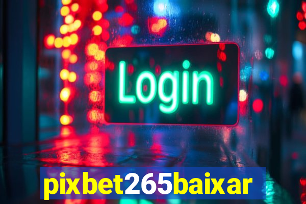 pixbet265baixar