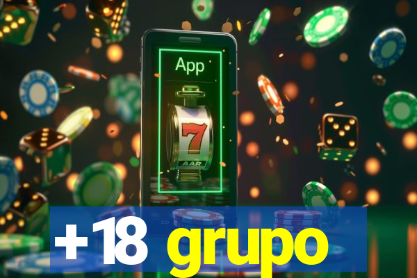 +18 grupo