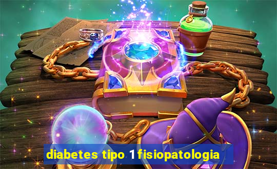 diabetes tipo 1 fisiopatologia