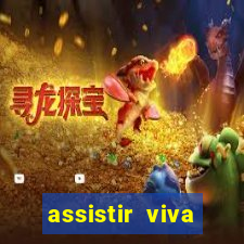 assistir viva online gratis