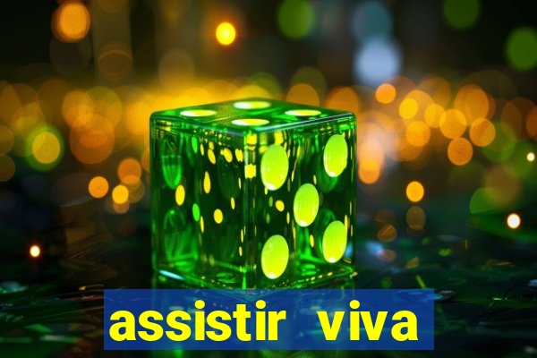 assistir viva online gratis