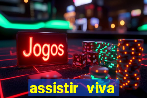 assistir viva online gratis