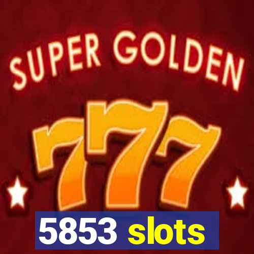 5853 slots