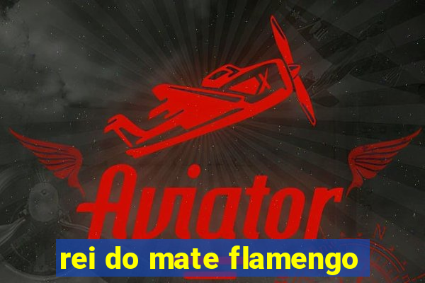 rei do mate flamengo