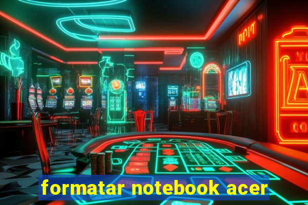 formatar notebook acer