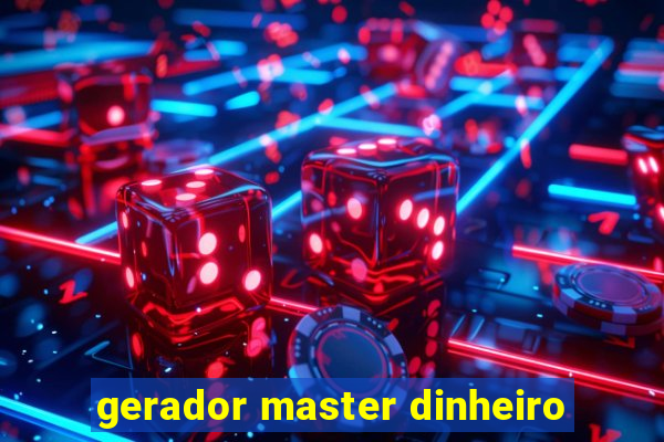 gerador master dinheiro