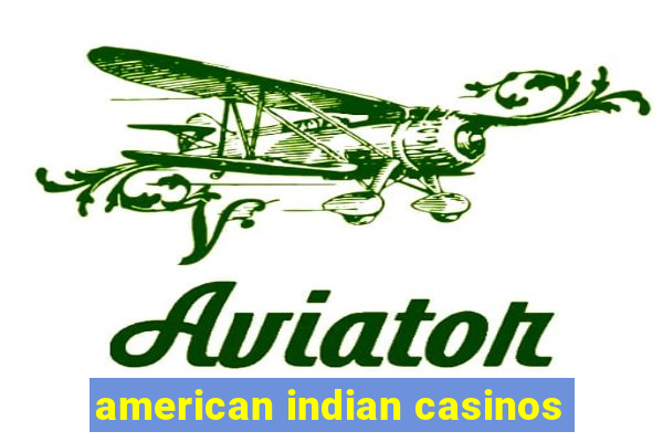 american indian casinos