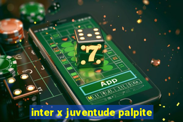 inter x juventude palpite