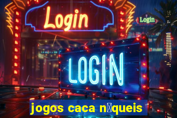 jogos caca n铆queis