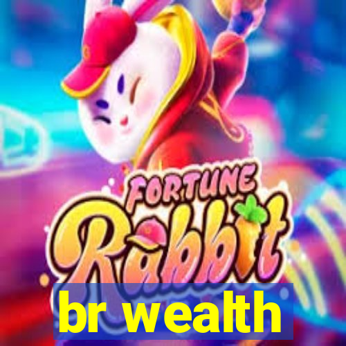 br wealth