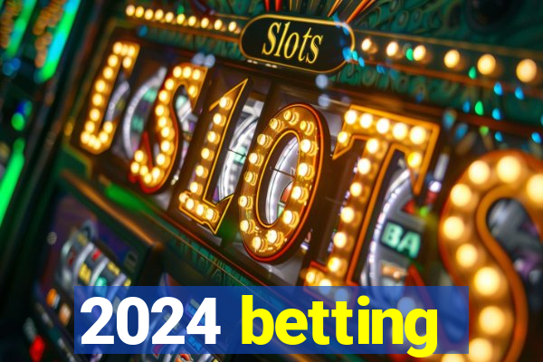 2024 betting