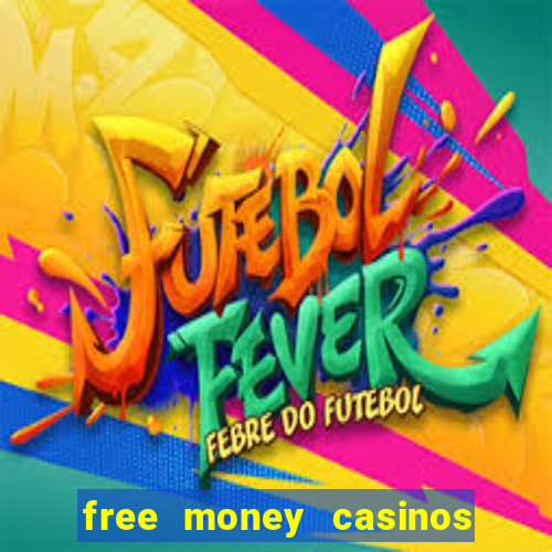 free money casinos no deposit