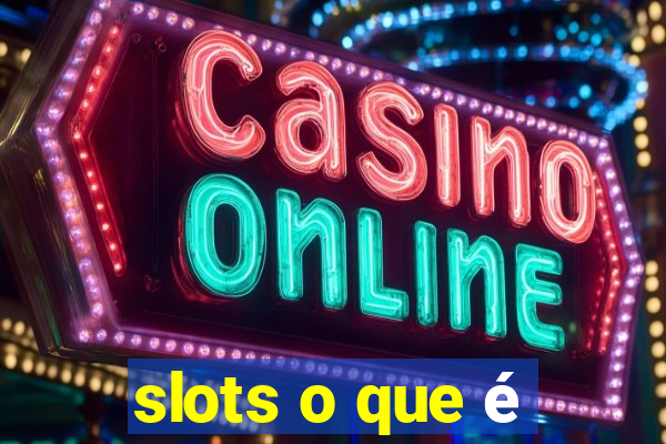 slots o que é