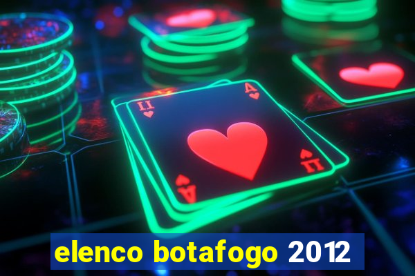 elenco botafogo 2012