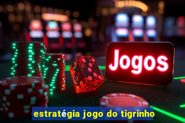 estratégia jogo do tigrinho