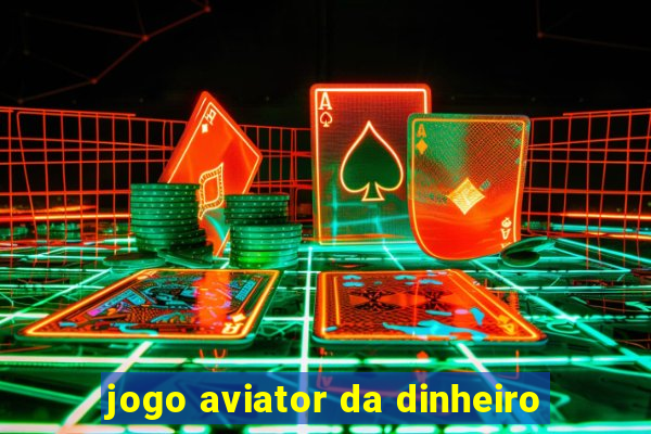 jogo aviator da dinheiro