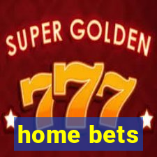 home bets