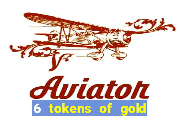 6 tokens of gold slot demo