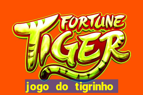 jogo do tigrinho ganha dinheiro