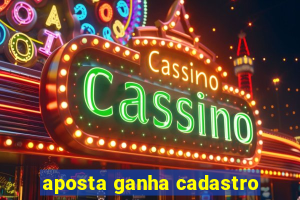 aposta ganha cadastro