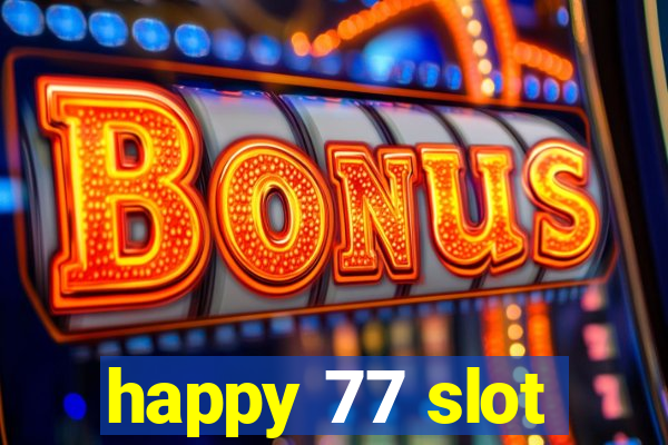 happy 77 slot