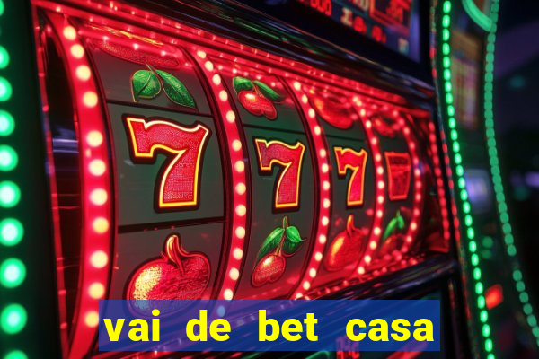 vai de bet casa de aposta