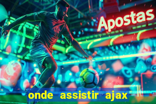 onde assistir ajax x fortuna sittard