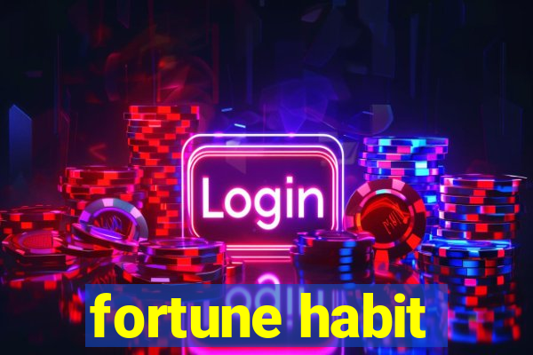 fortune habit