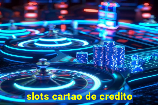 slots cartao de credito