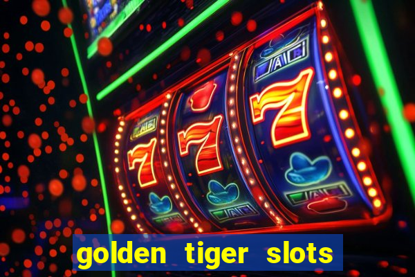 golden tiger slots - slot game