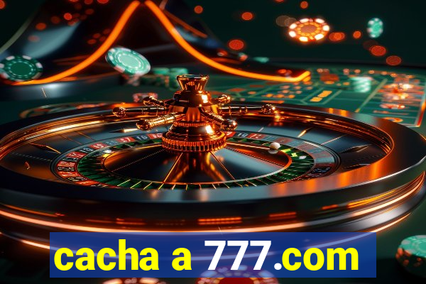 cacha a 777.com