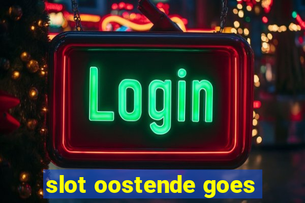 slot oostende goes