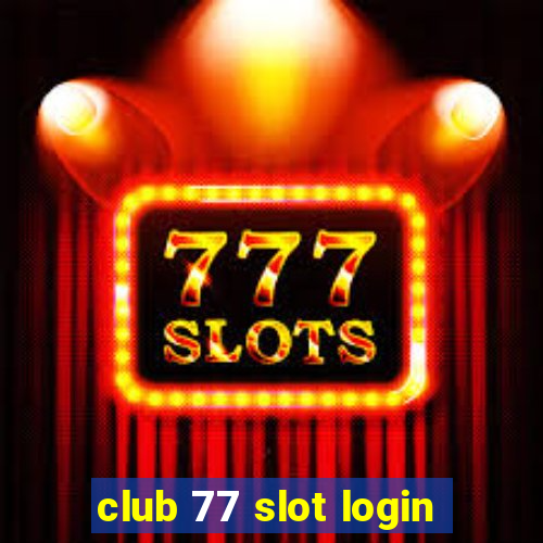 club 77 slot login