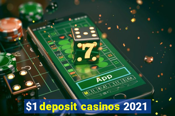 $1 deposit casinos 2021