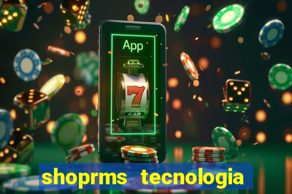 shoprms tecnologia e servicos ltda jogo