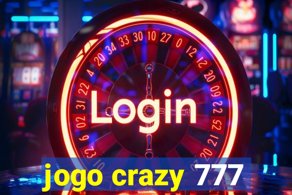 jogo crazy 777