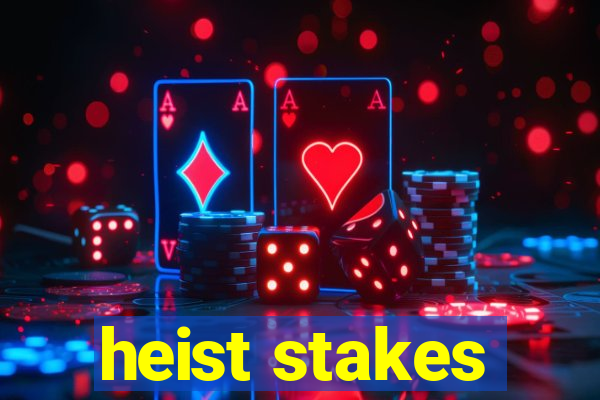 heist stakes