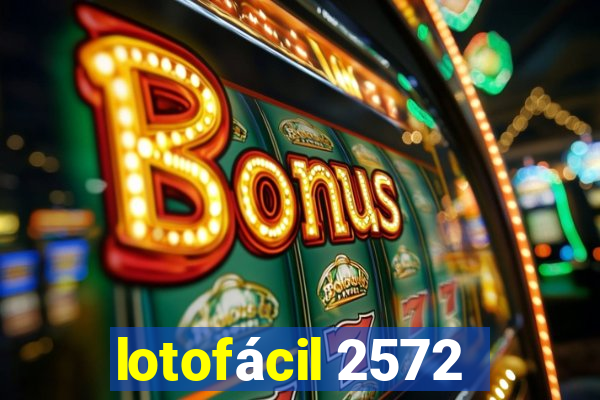 lotofácil 2572