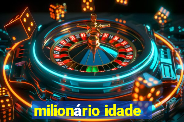 milionário idade