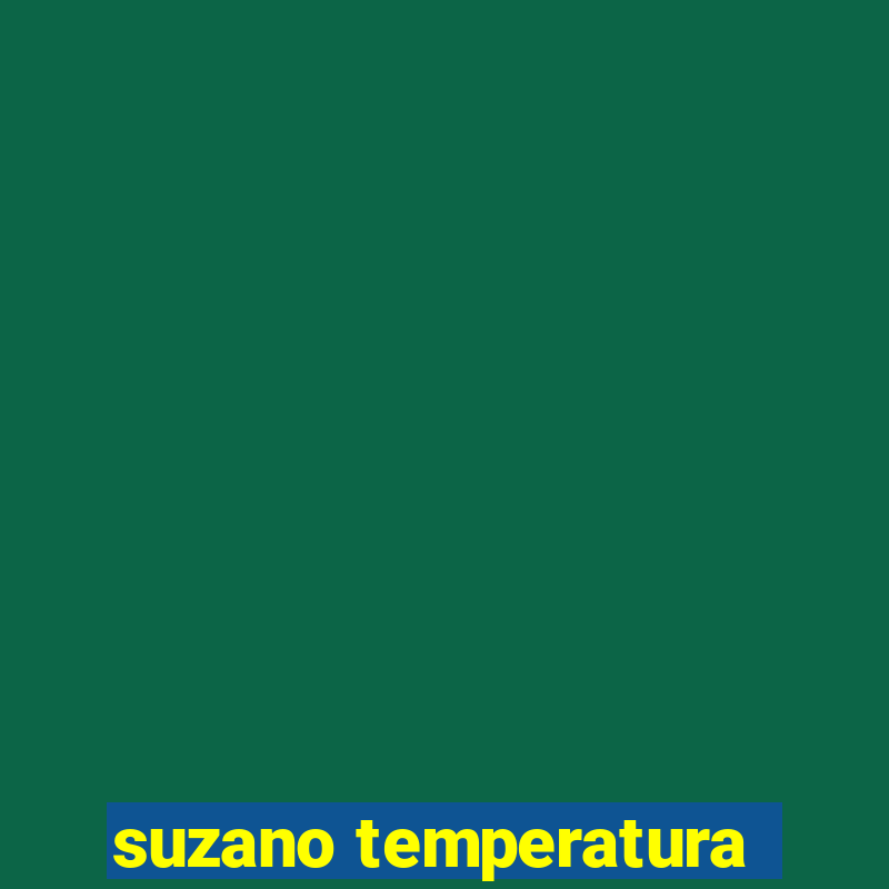 suzano temperatura