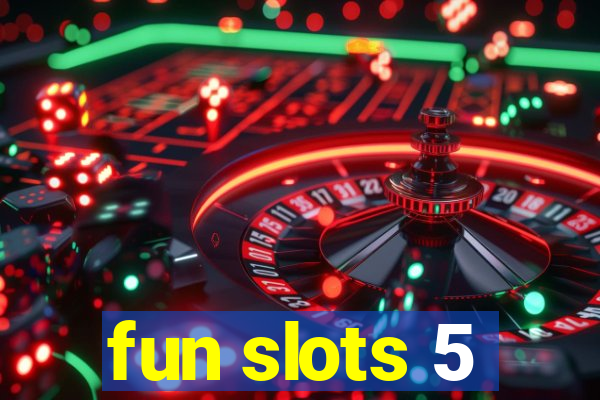 fun slots 5