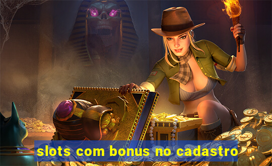 slots com bonus no cadastro